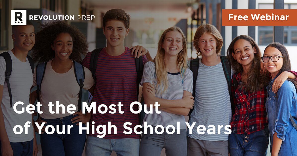 Get The Most Out Of Your High School Years Revolution Prep Get The Most Out Of Your High School Years Revolution Prep